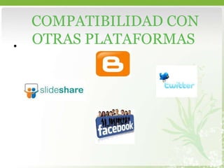 COMPATIBILIDAD CON OTRAS PLATAFORMAS  