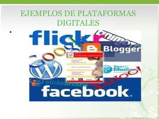 EJEMPLOS DE PLATAFORMAS DIGITALES 