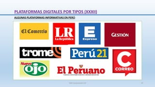 ALGUNAS PLATAFORMAS INFORMATIVAS EN PERÚ:
PLATAFORMAS DIGITALES POR TIPOS (XXXII)
SJM Computación 4.0 47
 