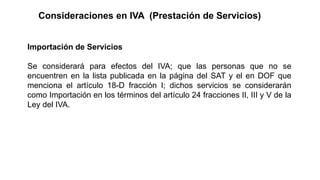 Consideraciones en IVA (Prestación de Servicios)
Importación de Servicios
Se considerará para efectos del IVA; que las per...