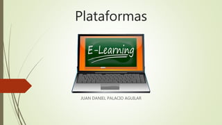 Plataformas 
JUAN DANIEL PALACIO AGUILAR 
 