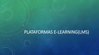 PLATAFORMAS E-LEARNING(LMS)
 