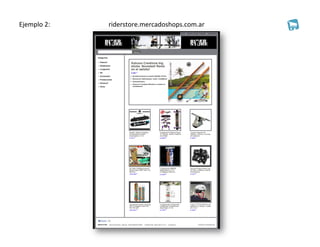 Ejemplo	
  2:	
  	
  	
  	
  	
  	
  	
  	
  	
  	
  	
  	
  	
  	
  	
  	
  	
  	
  	
  	
  	
  	
  	
  	
  	
  	
  	
  	
  	
  	
  	
  	
  	
  	
  	
  	
  riderstore.mercadoshops.com.ar	
  
 