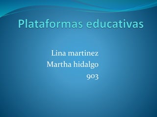 Lina martinez
Martha hidalgo
903
 