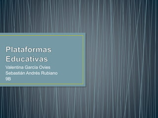 Valentina García Ovies
Sebastián Andrés Rubiano
9B
 