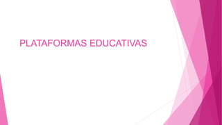 PLATAFORMAS EDUCATIVAS
 