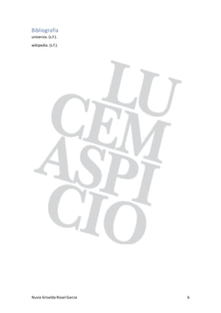 Nuvia Griselda Rosel García 6
Bibliografía
universia. (s.f.).
wikipedia. (s.f.).
 