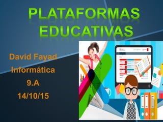 David Fayad
Informática
9.A
14/10/15
 