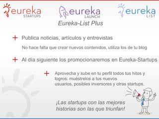 Eureka-List Plus
Publica noticias, artículos y entrevistas
Aprovecha y sube en tu perfil todos tus hitos y
logros: muéstre...