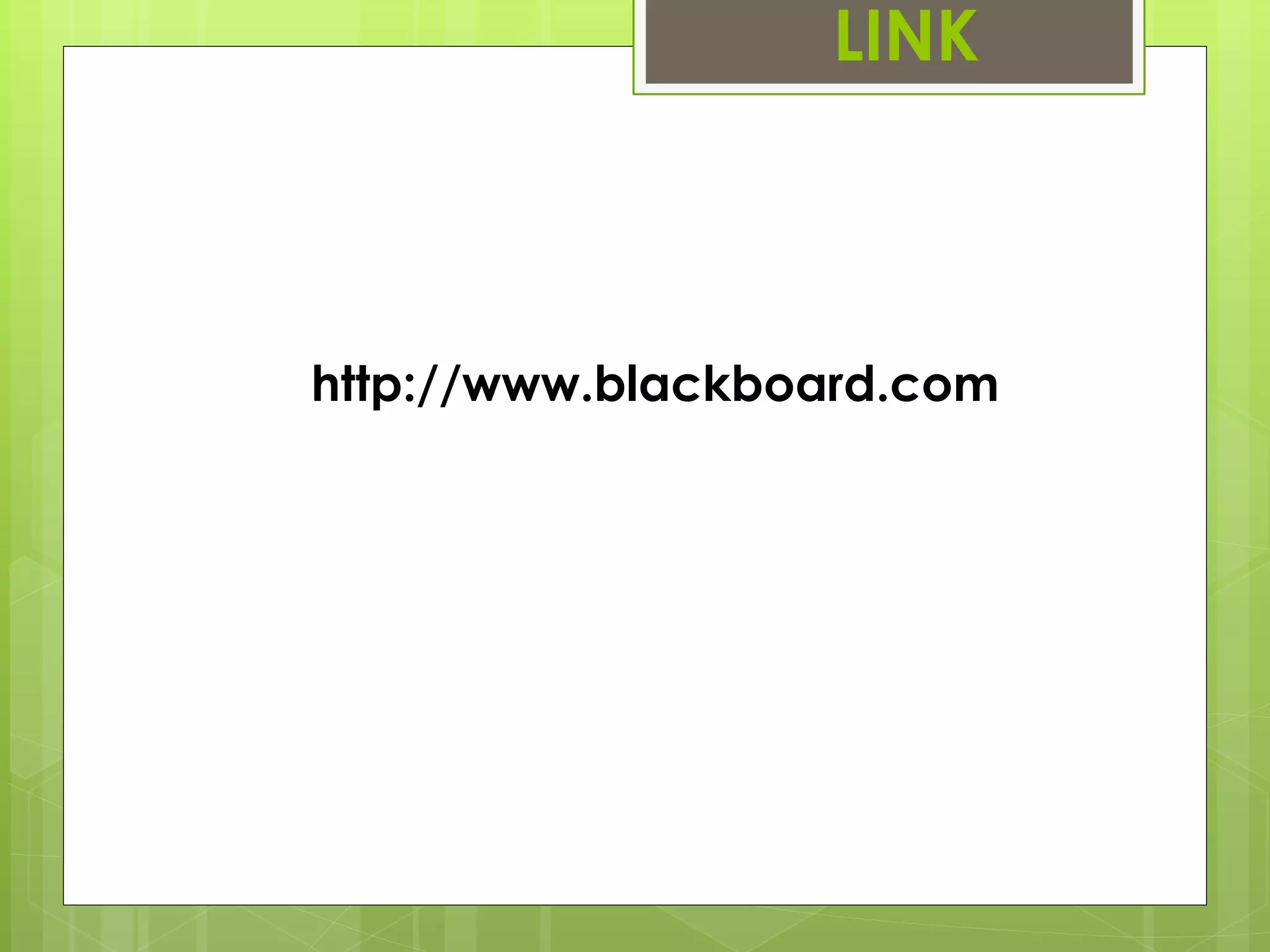 LINK 
http://www.blackboard.com 
 