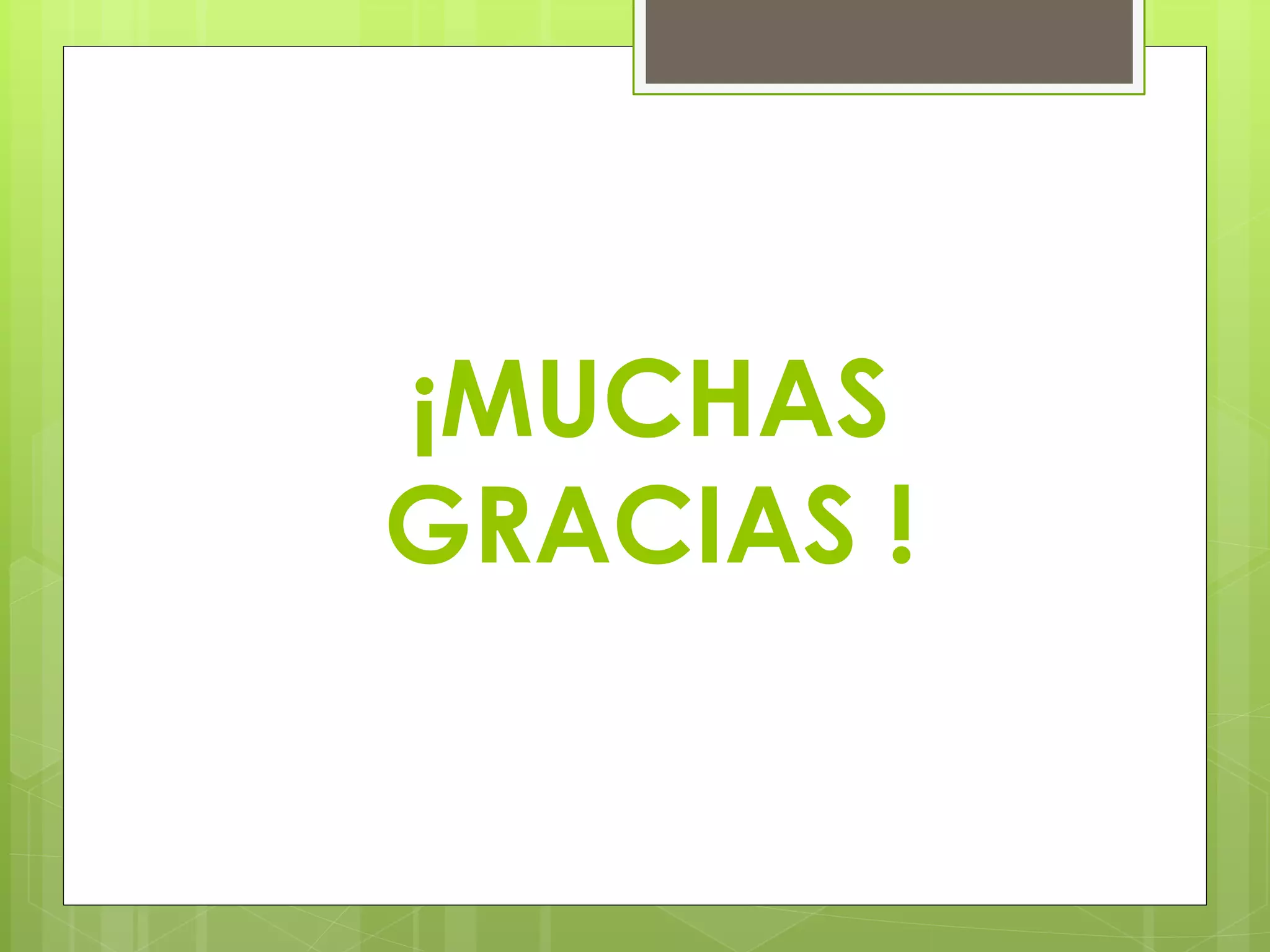 ¡MUCHAS 
GRACIAS ! 
