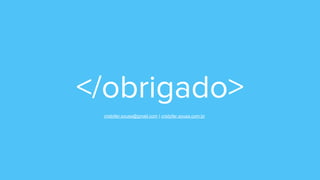 cristofer.sousa@gmail.com | cristofer.sousa.com.br
 