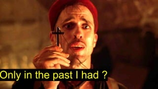 Only in the past I had ?
 