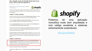 Podemos ter uma aplicação
monolítica muito bem arquitetada e
com código excelente e sistemas
extremamente sustentáveis.
http://goo.gl/hGQ6vS
 
