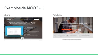 Exemplos de MOOC - II
Alura Veduca
 