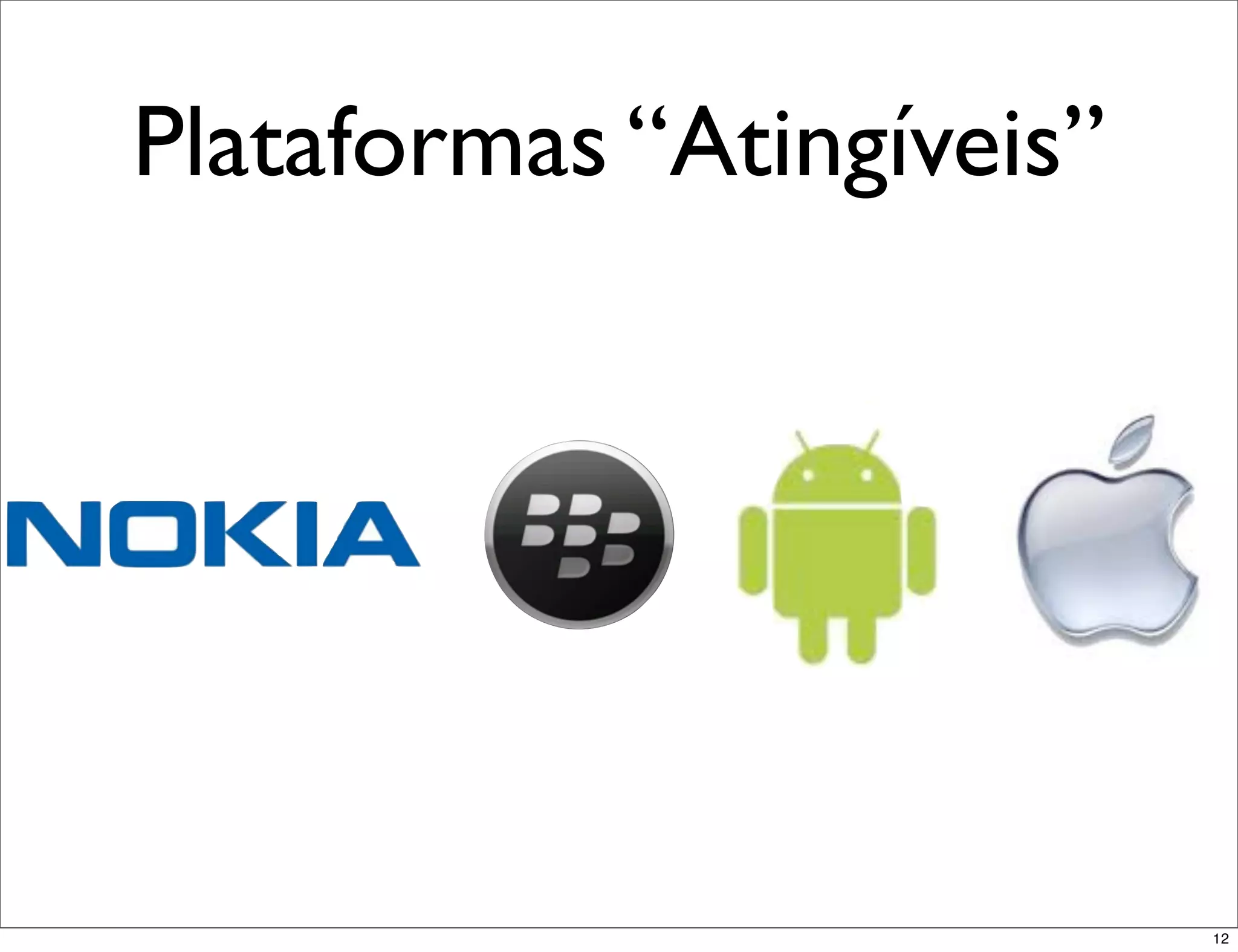 Plataformas “Atingíveis”




                           12
 