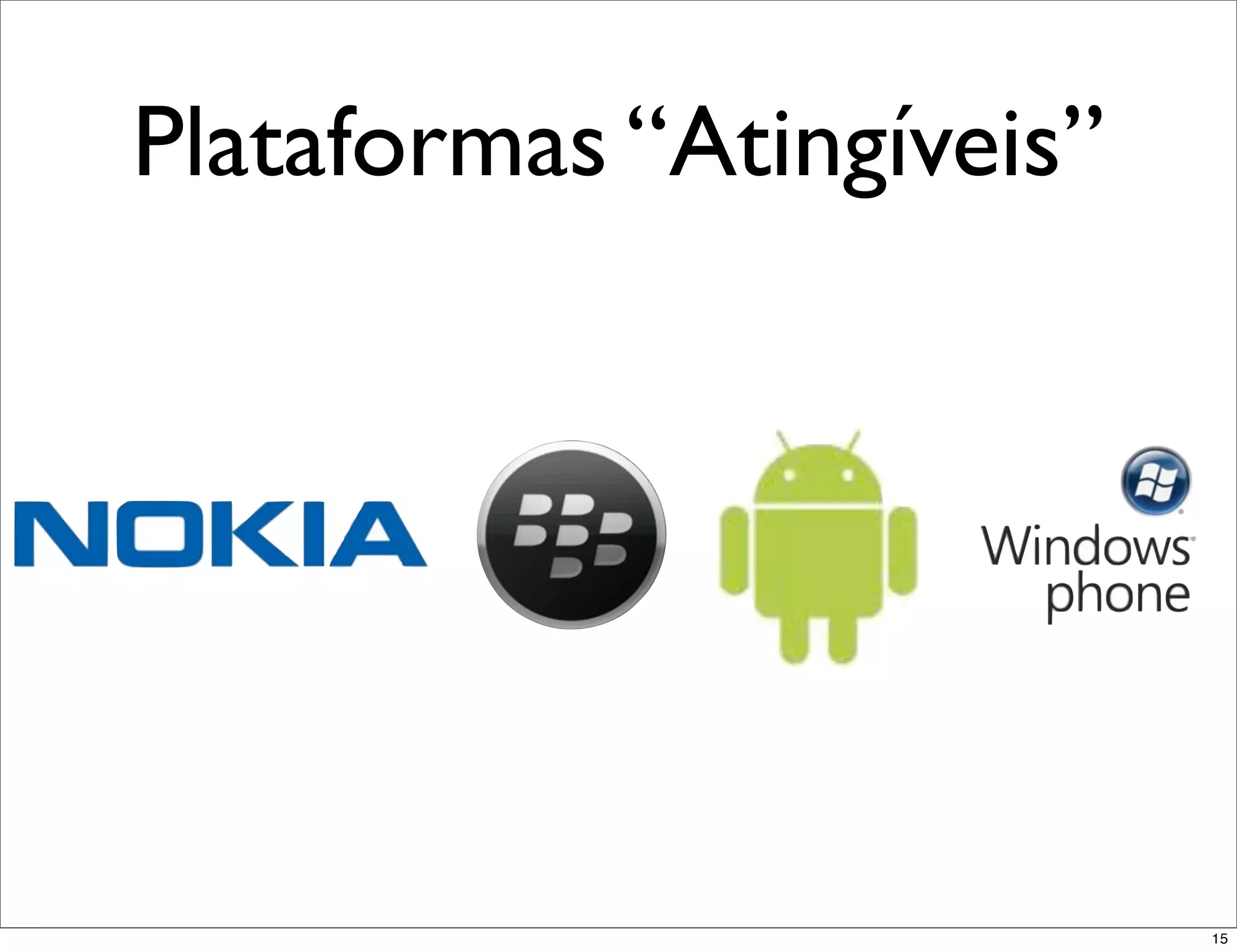 Plataformas “Atingíveis”




                           15
 