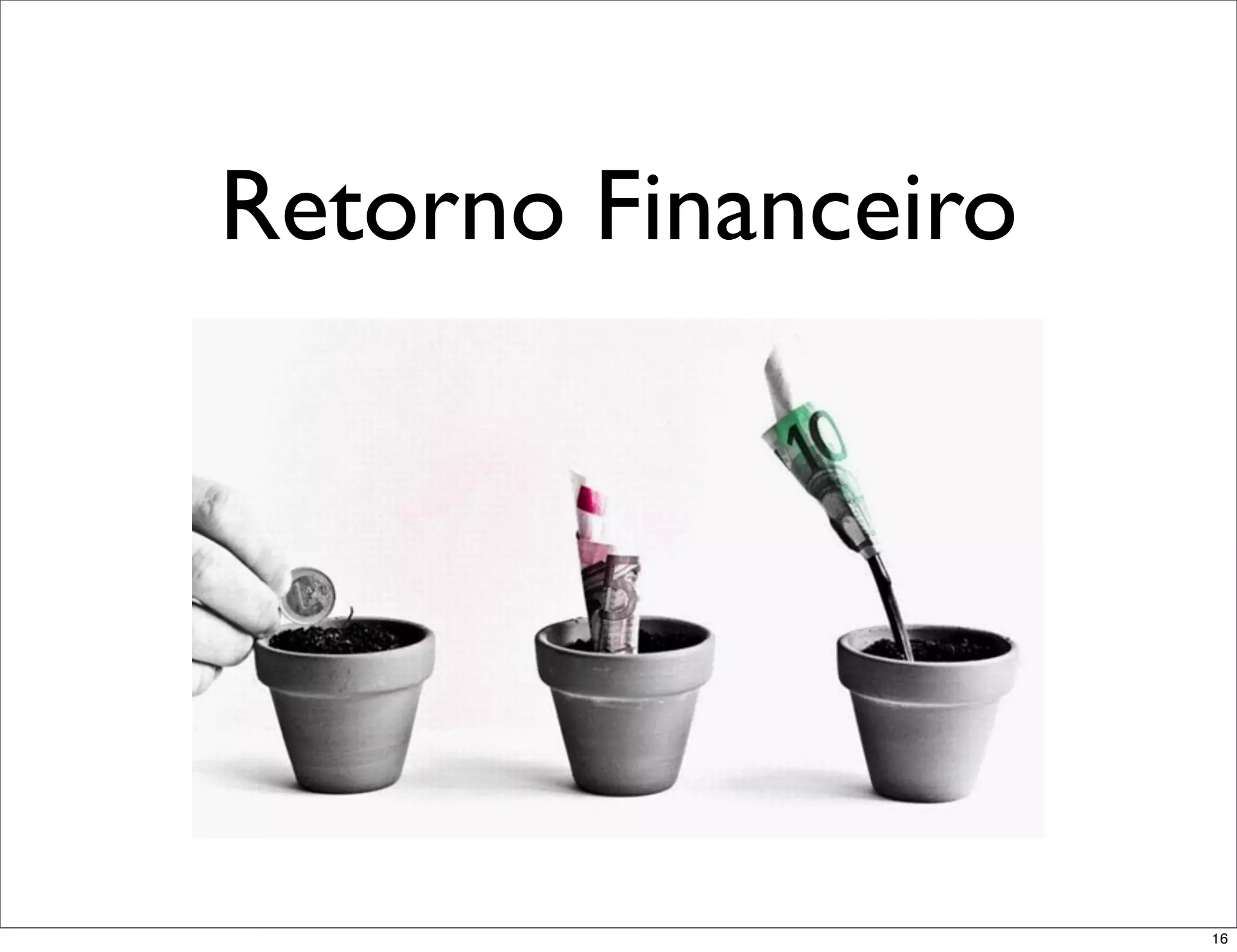 Retorno Financeiro




                     16
 