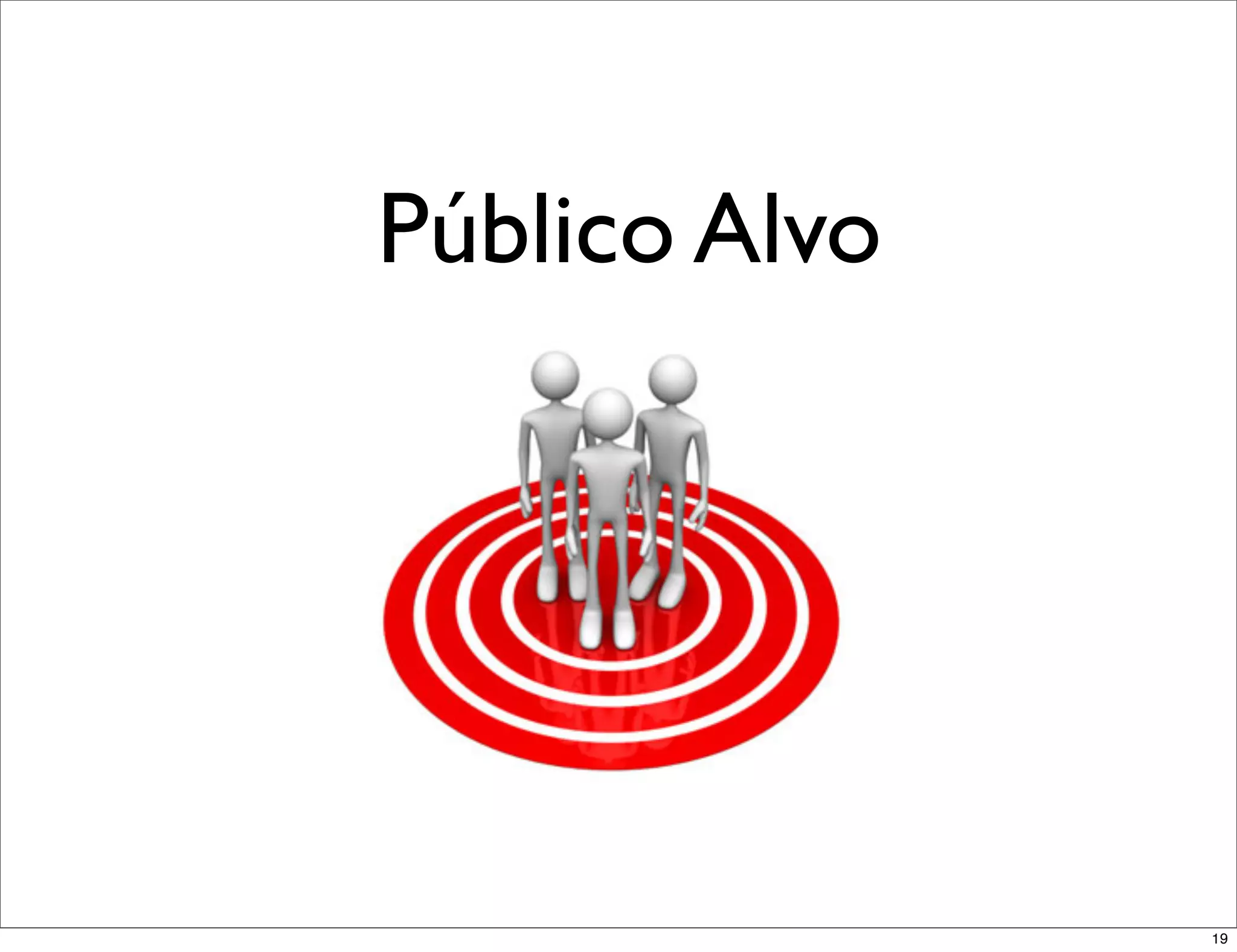 Público Alvo




               19
 