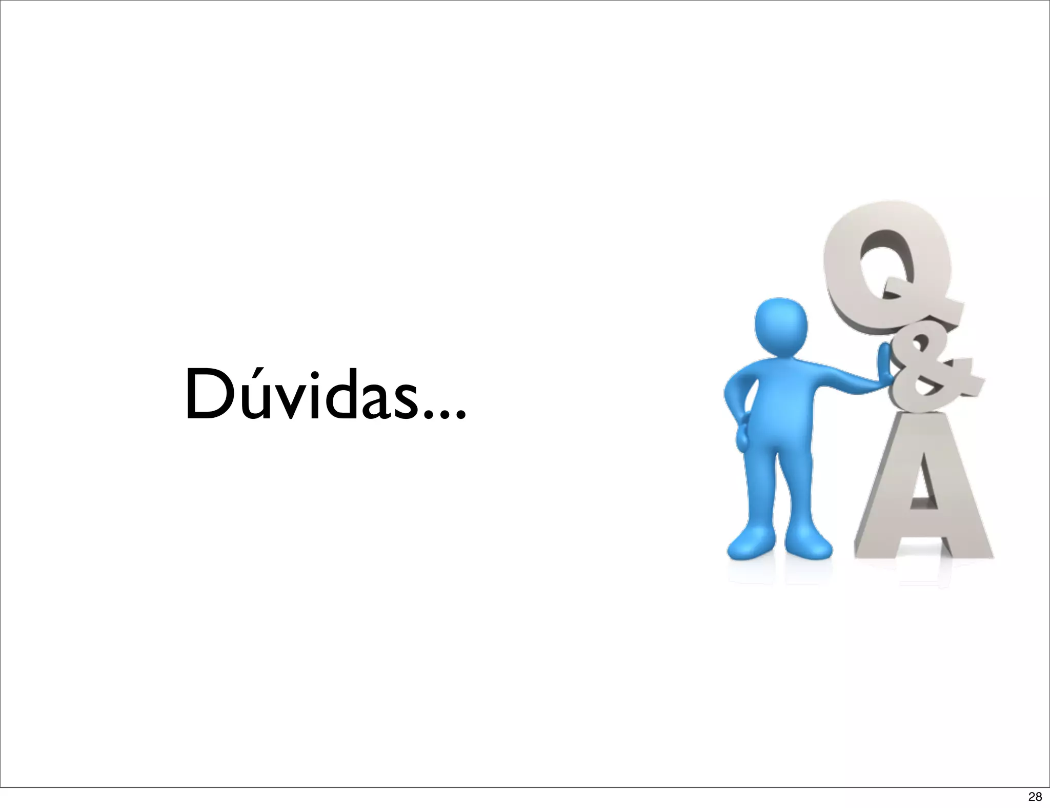 Dúvidas...




             28
 