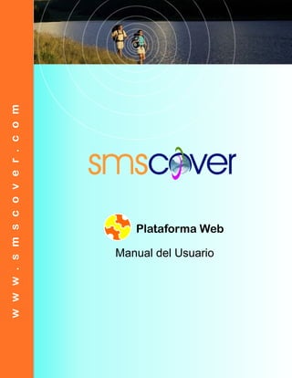 w w w . s m s c o v e r . c o m




                                     Plataforma Web

                                  Manual del Usuario
 