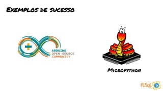 Micropython
Exemplos de sucesso
 