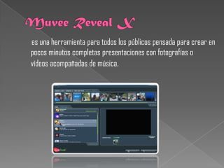es una herramienta para todos los públicos pensada para crear en
pocos minutos completas presentaciones con fotografías o
vídeos acompañadas de música.
 