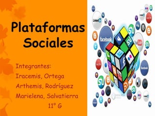 Plataformas 
Sociales 
Integrantes: 
Iracemis, Ortega 
Arthemis, Rodríguez 
Marielena, Salvatierra 
11° G 
 