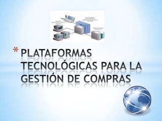 PLATAFORMAS TECNOLÓGICAS PARA LA GESTIÓN DE COMPRAS 