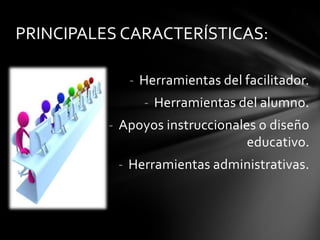 Esta diseñado para facilitar a profesores la gestión de cursos virtuales para sus estudiantes, especialmente ayudándolos en la administración y desarrollo del curso.