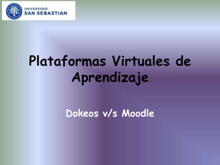 Plataformas Virtuales de Aprendizaje Dokeos v/s Moodle 