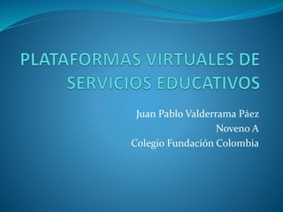 Juan Pablo Valderrama Páez 
Noveno A 
Colegio Fundación Colombia 
 
