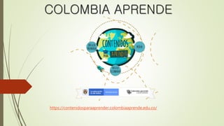 COLOMBIA APRENDE
https://contenidosparaaprender.colombiaaprende.edu.co/
 