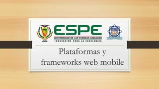 Plataformas y
frameworks web mobile
 
