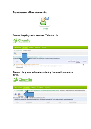 Para observar el foro damos clic.
Se nos despliega esta ventana. Y damos clic .
Damos clic y nos sale esta ventana y damos clic en nuevo
tema.
 