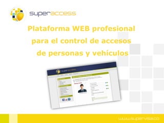 Plataforma WEB profesional
para el control de accesos
  de personas y vehículos
 