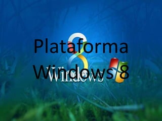 Plataforma
Windows 8
 