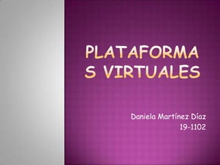 Plataformas virtuales Daniela Martínez Díaz 19-1102 
