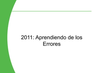 2011: Aprendiendo de los
        Errores
 