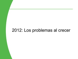 2012: Los problemas al crecer
 