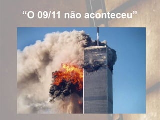 “O 09/11 não aconteceu”
 