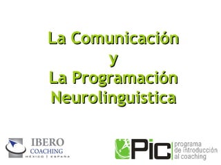 La Comunicación
       y
La Programación
Neurolinguistica
 