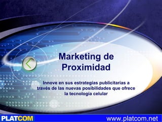 Marketing de Proximidad Innove en sus estrategias publicitarias a través de las nuevas posibilidades que ofrece la tecnología celular 