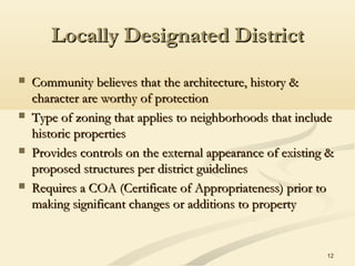 12
Locally Designated DistrictLocally Designated District
 Community believes that the architecture, history &Community b...