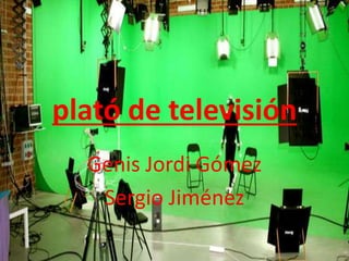 plató de televisión
Genis Jordi Gómez
Sergio Jiménez

 
