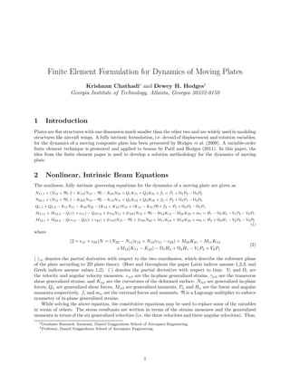 Finite Element Formulation for Dynamics of Moving Plates
                               Krishnan Chathadi∗ and Dewey H. Hodges†
                         Georgia Institute of Technology, Atlanta, Georgia 30332-0150




1      Introduction
Plates are ﬂat structures with one dimension much smaller than the other two and are widely used in modeling
structures like aircraft wings. A fully intrinsic formulation, i.e. devoid of displacement and rotation variables,
for the dynamics of a moving composite plate has been presented by Hodges et al. (2009). A variable-order
ﬁnite element technique is presented and applied to beams by Patil and Hodges (2011). In this paper, the
idea from the ﬁnite element paper is used to develop a solution methodology for the dynamics of moving
plate.


2      Nonlinear, Intrinsic Beam Equations
The nonlinear, fully intrinsic governing equations for the dynamics of a moving plate are given as
                                                                         ˙
N11,1 + (N12 + N), 2 − K13 (N12 − N) − K23 N22 + Q1 K11 + Q2 K21 + f1 = P1 + Ω1 P3 − Ω3 P2
                                                                         ˙
N22,1 + (N12 + N), 1 − K23 (N12 − N) − K13 N11 + Q1 K12 + Q2 K22 + f2 = P2 + Ω3 P1 − Ω2 P3
                                                                          ˙
Q1,1 + Q2,2 − K11 N11 − K22 N22 − (K12 + K21 )N12 + (K12 − K21 )N + f3 = P3 + Ω2 P2 − Ω1 P1
                                                                                               ˙
M11,1 + M12,2 − Q1 (1 + ǫ11 ) − Q2 ǫ12 + 2γ13 N11 + 2γ23 (N12 + N) − M12 K13 − M22 K23 + m1 = H1 − Ω3 H2 − V1 P3 − V3 P1
                                                                                               ˙
M12,1 + M22,2 − Q1 ǫ12 − Q2 (1 + ǫ22 ) + 2γ13 (N12 − N) + 2γ23 N22 + M11 K13 + M12 K23 + m2 = H2 + Ω3 H1 − V2 P3 − V3 P2
                                                                                                                      (1)

where
                        (2 + ǫ11 + ǫ22 )N = (N22 − N11 )ǫ12 + N12 (ǫ11 − ǫ22 ) + M22 K21 − M11 K12
                                                                                                                     (2)
                                              +M12 (K11 − K22 ) − Ω1 H2 + Ω2 H1 − V1 P2 + V2 P1

( ),α denotes the partial derivative with respect to the two coordinates, which describe the reference plane
of the plate according to 2D plate theory. (Here and throughout the paper Latin indices assume 1,2,3; and
Greek indices assume values 1,2). (˙) denotes the partial derivative with respect to time. Vi and Ωi are
the velocity and angular velocity measures. ǫαβ are the in-plane generalized strains, γα3 are the transverse
shear generalized strains, and Kαj are the curvatures of the deformed surface. Nαβ are generalized in-plane
forces, Qα are generalized shear forces, Mαβ are generalized moments, Pα and Hα are the linear and angular
momenta respectively. fi and mα are the external forces and moments. N is a Lagrange multiplier to enforce
symmetry of in-plane generalized strains.
    While solving the above equation, the constitutive equations may be used to replace some of the variables
in terms of others. The stress resultants are written in terms of the strains measures and the generalized
momenta in terms of the six generalized velocities (i.e. the three velocities and three angular velocities). Thus,
    ∗ Graduate     Research Assistant, Daniel Guggenheim School of Aerospace Engineering
    † Professor,   Daniel Guggenheim School of Aerospace Engineering.




                                                                1
 