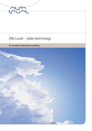 Alfa Laval – plate technology
It’s all about optimizing everything
 