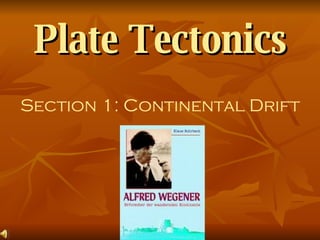 Plate Tectonics Section 1: Continental Drift 