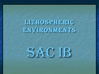 Lithospheric Environments SAC IB 