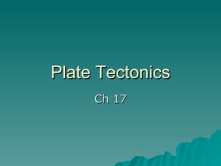Plate Tectonics Ch 17 